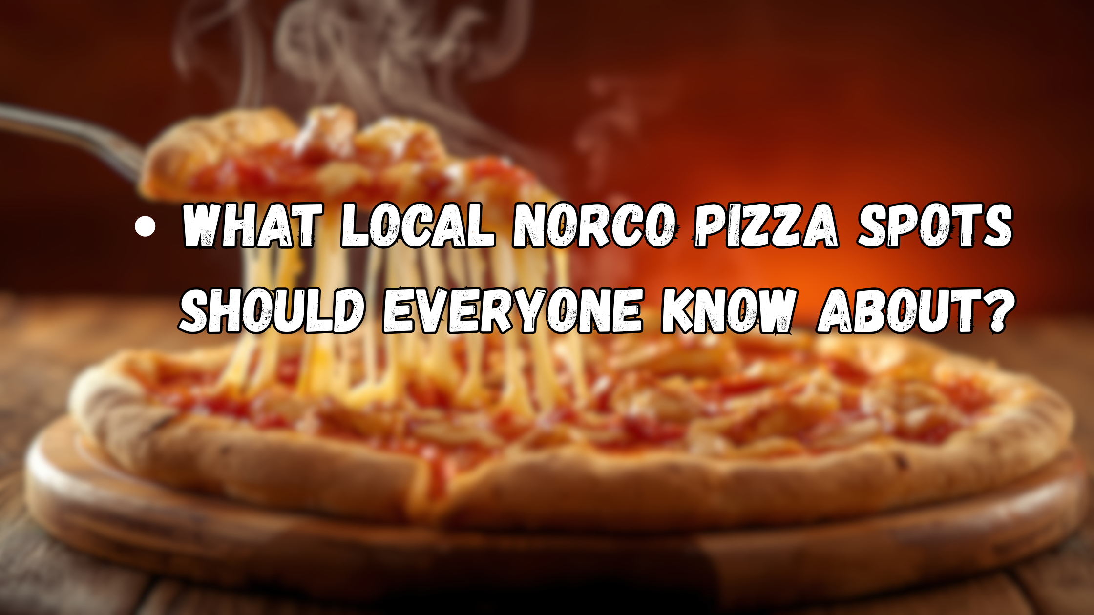 Local Norco Pizza Spots Everyone Should Know About 2026 Smart Finds